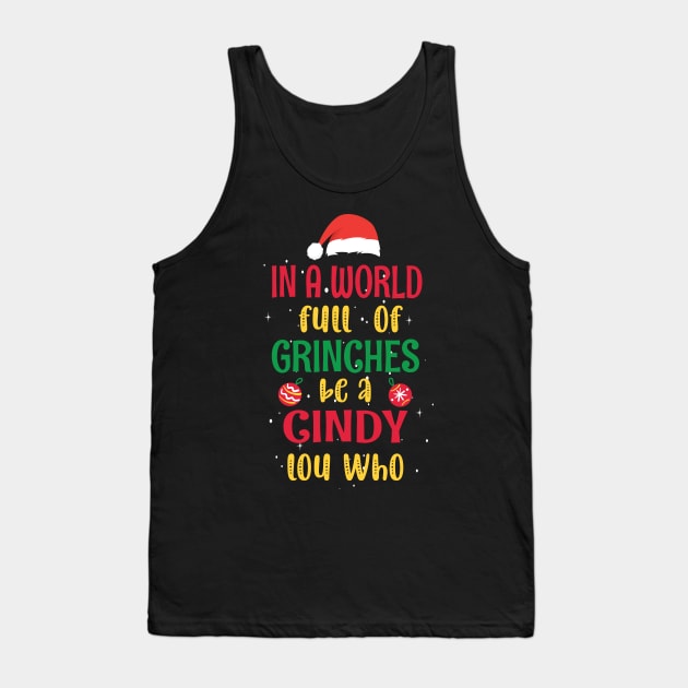 In a World Full of Grinches be a Cindy Lou Who - Funny Christmas Grinches be a Cindy Tank Top by WassilArt